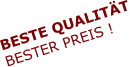 BESTE QUALITÄT BESTER PREIS !