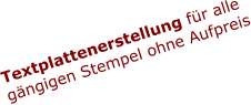 Textplattenerstellung für alle gängigen Stempel ohne Aufpreis