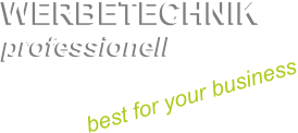 WERBETECHNIK professionell professionell WERBETECHNIK best for your business