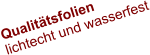 Qualitätsfolien lichtecht und wasserfest