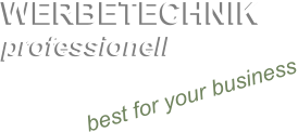 WERBETECHNIK professionell professionell WERBETECHNIK best for your business