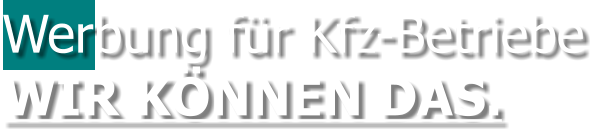Werbung für Kfz-BetriebeWIR KÖNNEN DAS.