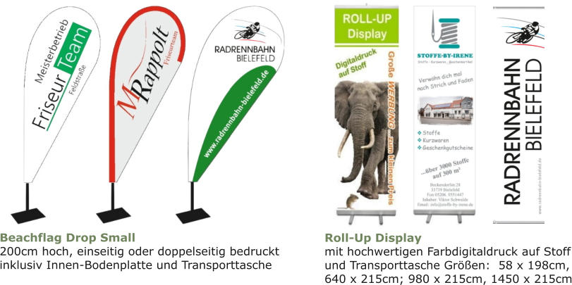 Roll-Up Display mit hochwertigen Farbdigitaldruck auf Stoffund Transporttasche Größen:  58 x 198cm,640 x 215cm; 980 x 215cm, 1450 x 215cm Beachflag Drop Small 200cm hoch, einseitig oder doppelseitig bedrucktinklusiv Innen-Bodenplatte und Transporttasche